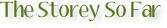 The Storey So Far